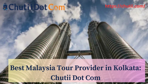 Discover Malaysia with the Leading Tour Provider in Kolkata: Chutii Dot Com.jpg