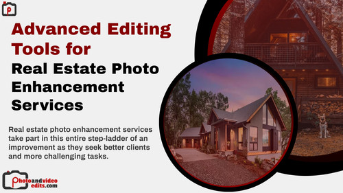 Advanced Editing Tools for Real Estate Photo Enhancement Services