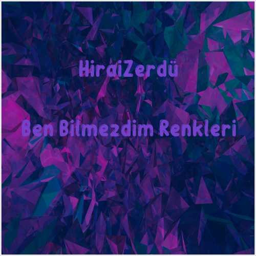 دانلود آهنگ جدید HiraiZerdüş به نام Ben Bilmezdim Renkleri