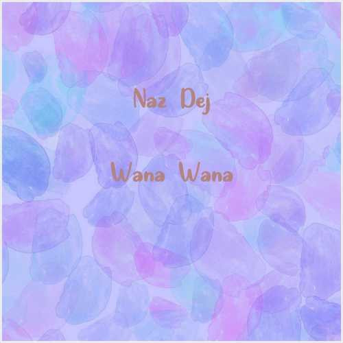 دانلود آهنگ جدید Naz Dej به نام Wana Wana
