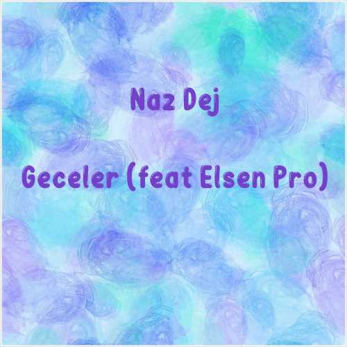 دانلود آهنگ جدید Naz Dej به نام Geceler (feat Elsen Pro)