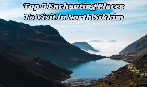 Top 5 Enchanting Places to Visit in North Sikkim.jpg