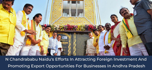 N Chandrababu Naidu's Efforts In Attracting Foreign Investment And Promoting Export Opportunities Fo.jpg