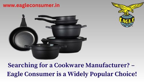 Searching for a Cookware Manufacturer? – Eagle Consumer is a Widely Popular Choice!.jpg