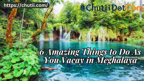 6 Amazing Things to Do As You Vacay in Meghalaya.png