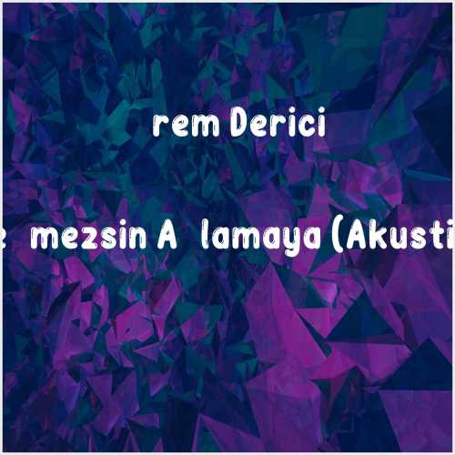 دانلود آهنگ جدید İrem Derici به نام Değmezsin Ağlamaya (Akustik)