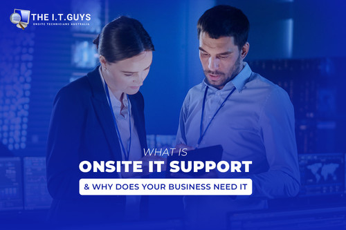 What Is Onsite IT Support & Why Does Your Business Need It.jpg