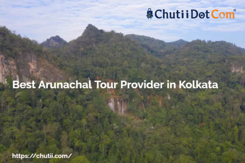 Best Arunachal Pradesh Tour Provider in Kolkata: Chutii Dot Com.jpg