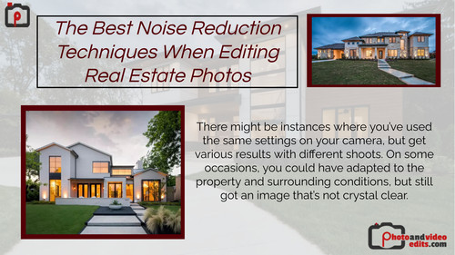 The Best Noise Reduction Techniques When Editing Real Estate Photos