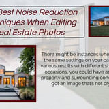 The Best Noise Reduction Techniques When Editing Real Estate Photos