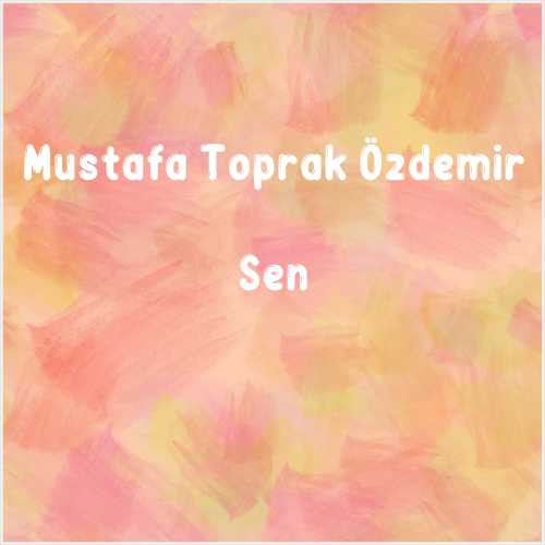 دانلود آهنگ جدید Mustafa Toprak Özdemir به نام Sen