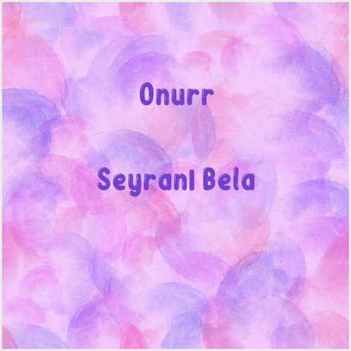 دانلود آهنگ جدید Onurr به نام Seyranı Bela