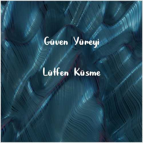 دانلود آهنگ جدید Güven Yüreyi به نام Lütfen Küsme