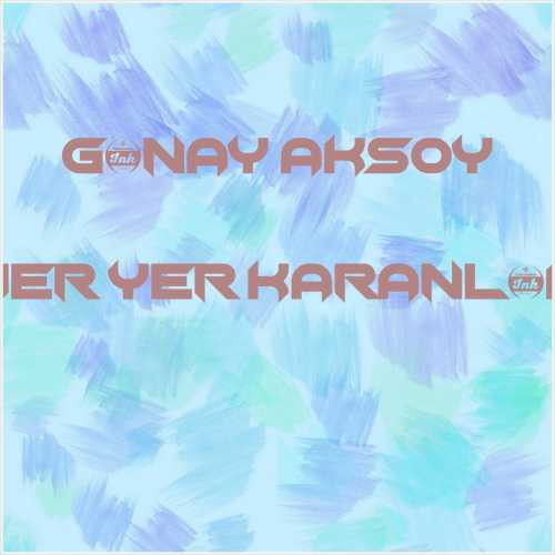 دانلود آهنگ جدید Günay Aksoy به نام Her Yer Karanlık