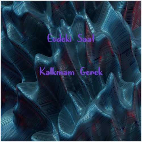 دانلود آهنگ جدید Evdeki Saat به نام Kalkmam Gerek