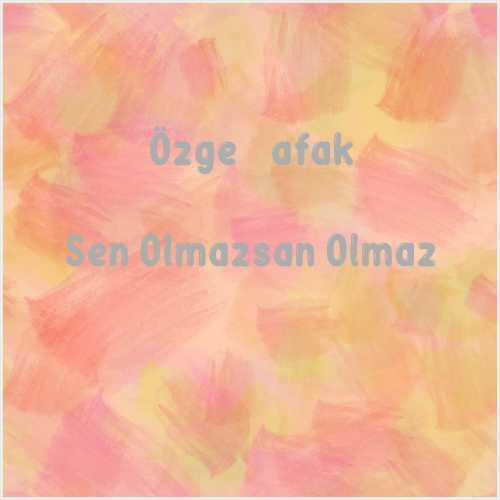 دانلود آهنگ جدید Özge Şafak به نام Sen Olmazsan Olmaz