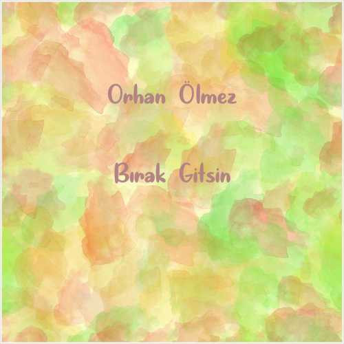 دانلود آهنگ جدید Orhan Ölmez به نام Bırak Gitsin