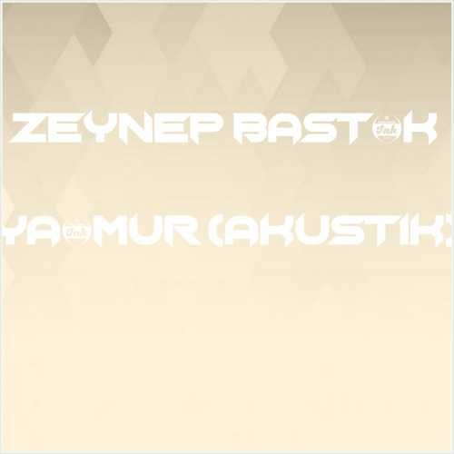 دانلود آهنگ جدید Zeynep Bastık به نام Yağmur (Akustik)