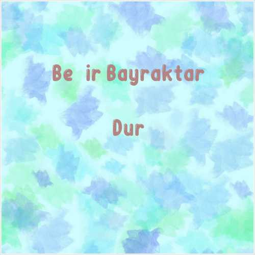 دانلود آهنگ جدید Beşir Bayraktar به نام Dur