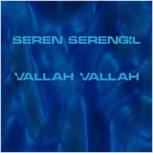 دانلود آهنگ جدید Seren Serengil به نام Vallah Vallah