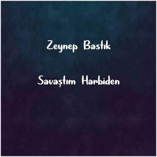 دانلود آهنگ جدید Zeynep Bastık به نام Savaştım Harbiden