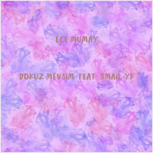 دانلود آهنگ جدید Ece Mumay به نام Dokuz Mevsim (feat İsmail YK)