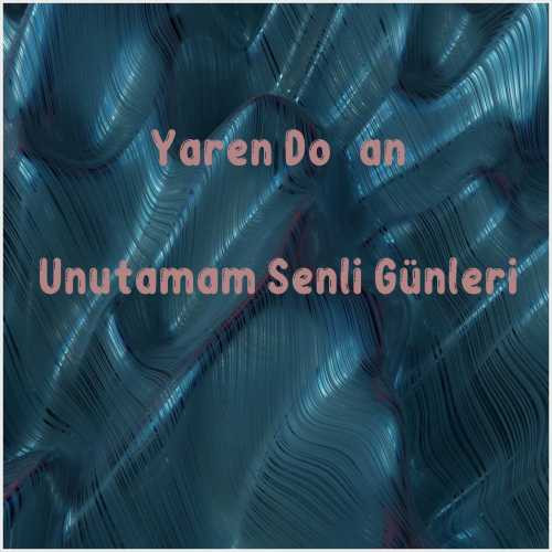 دانلود آهنگ جدید Yaren Doğan به نام Unutamam Senli Günleri