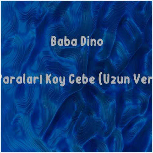 دانلود آهنگ جدید Baba Dino به نام Paraları Koy Cebe (Uzun Ver)