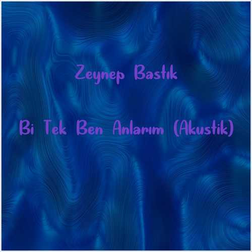 دانلود آهنگ جدید Zeynep Bastık به نام Bi Tek Ben Anlarım (Akustik)