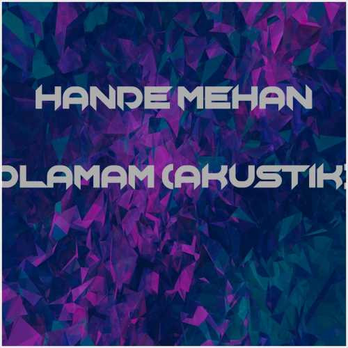دانلود آهنگ جدید Hande Mehan به نام Olamam (Akustik)