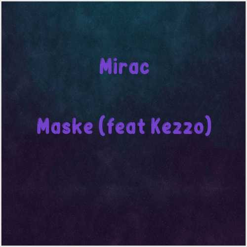 دانلود آهنگ جدید Mirac به نام Maske (feat Kezzo)