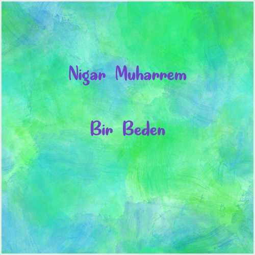 دانلود آهنگ جدید Nigar Muharrem به نام Bir Beden