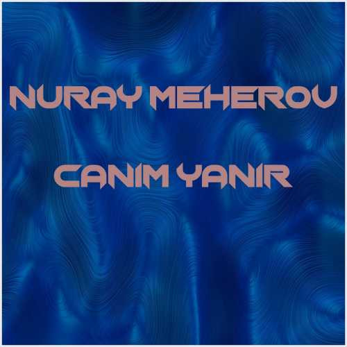 دانلود آهنگ جدید Nuray Meherov به نام Canim Yanir