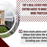 Top 5 Real Estate Photo and Video Editing Hacks to Make Things Look More Professional