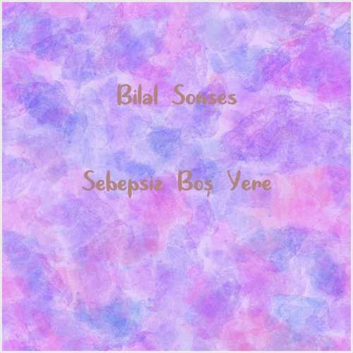 دانلود آهنگ جدید Bilal Sonses به نام Sebepsiz Boş Yere