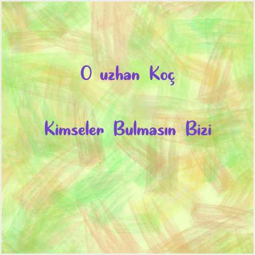 دانلود آهنگ جدید Oğuzhan Koç به نام Kimseler Bulmasın Bizi