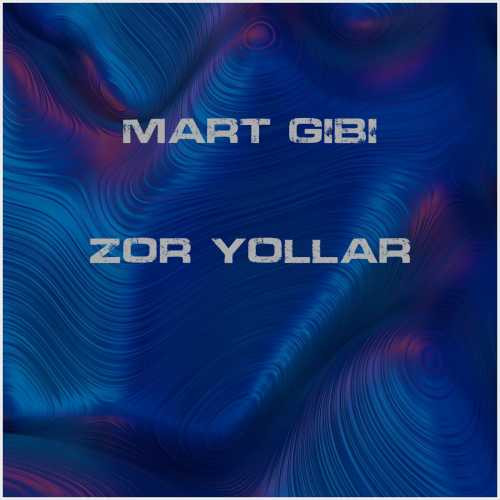 دانلود آهنگ جدید Mart Gibi به نام Zor Yollar