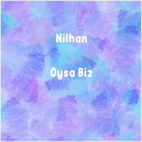 دانلود آهنگ جدید Nilhan به نام Oysa Biz