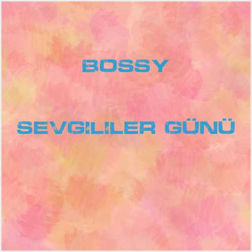دانلود آهنگ جدید Bossy به نام Sevgililer Günü