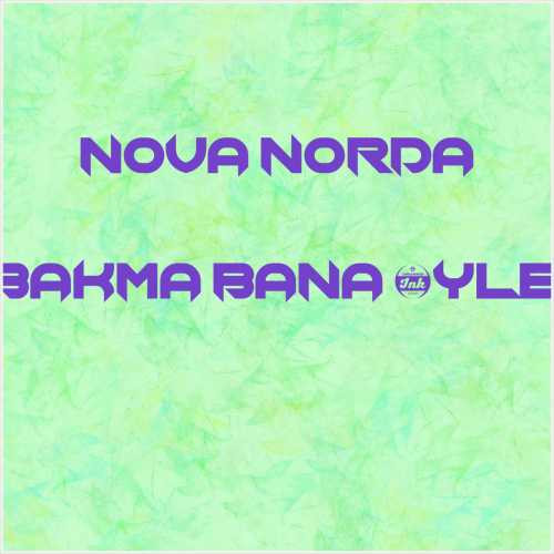 دانلود آهنگ جدید Nova Norda به نام Bakma Bana Öyle