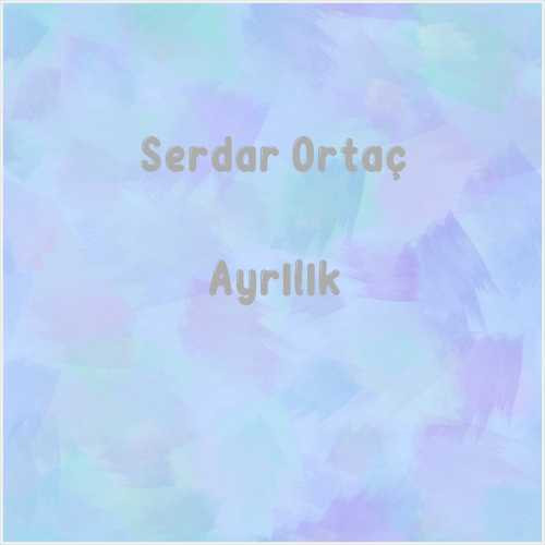 دانلود آهنگ جدید Serdar Ortaç به نام Ayrılık
