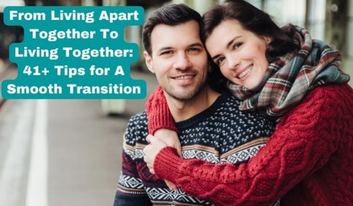From Living Apart Together to Living Together: 41+ Tips for A Smooth Transition.png