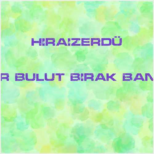 دانلود آهنگ جدید HiraiZerdüş به نام Bir Bulut Bırak Bana