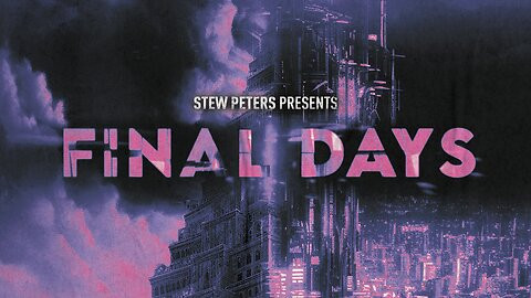 Stew Peters World Premiere (5/30/2023): "Final Days" — Full Documentary