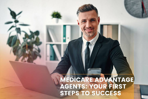 Medicare Advantage Agents Your First Steps to Success.jpg
