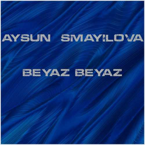 دانلود آهنگ جدید Aysun İsmayılova به نام Beyaz Beyaz