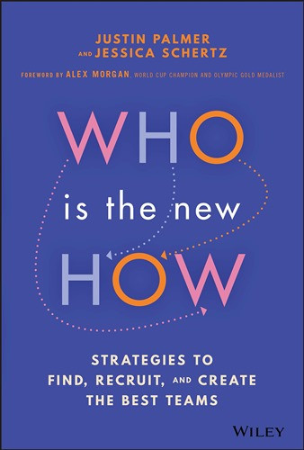 Who Is the New How: Strategies to Find, Recruit, and Create the Best Teams