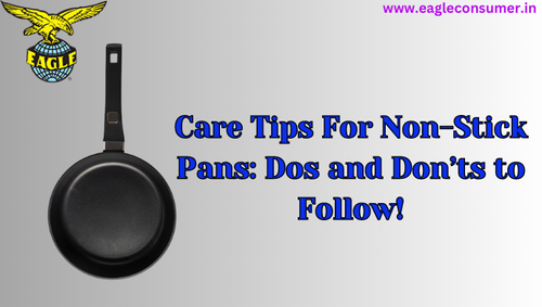 Care Tips For Non-Stick Pans: Dos and Don’ts to Follow!.png