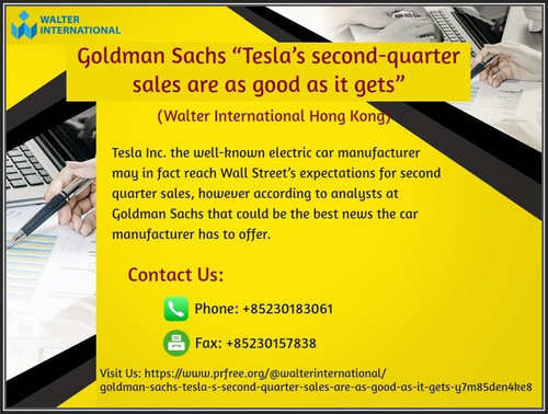 Goldman Sachs “Tesla’s second quarter sales are as good as it gets” Walter International Hong Kong.jpg