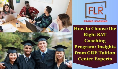 How to Choose the Right SAT Coaching Program: Insights from GRE Tuition Center Experts.jpg